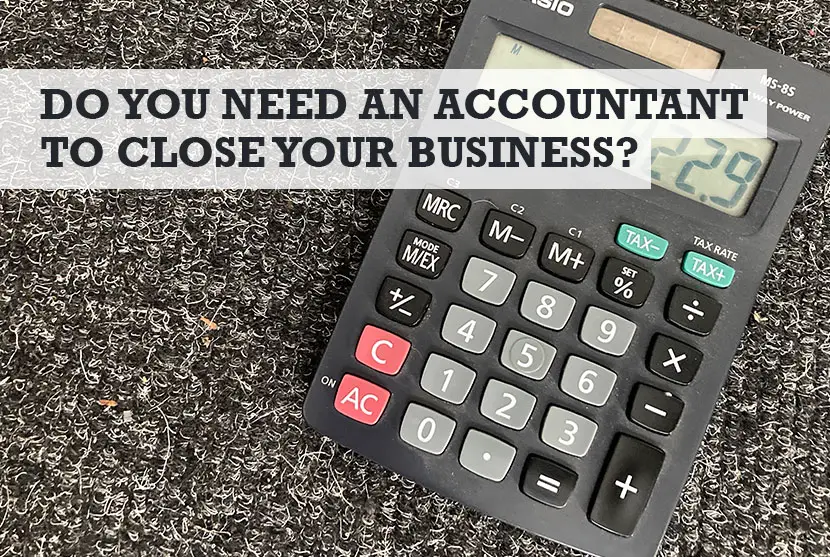 Do I need an accountant to close my business
