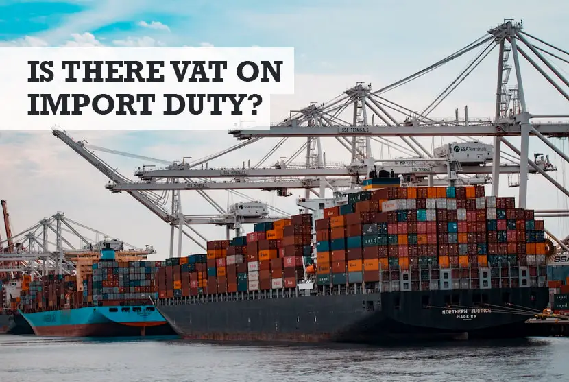 Is There VAT on Import Duty? (How to Pay & Reclaim VAT)