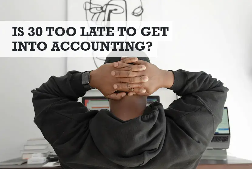 Is 30 Too Late to Get into Accounting?